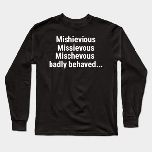 Mischievous - badly behaved Long Sleeve T-Shirt